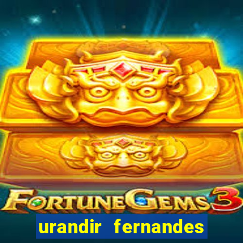 urandir fernandes de oliveira fortuna